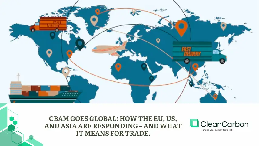 CBAM Goes Global How the EU, US, and Asia Are Responding