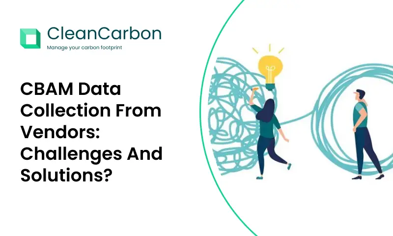 CBAM Data Collection From Vendors: Challenges And Solutions?