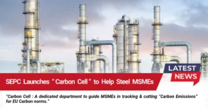 SEPC Launches "Carbon Cell" to Help Steel MSMEs